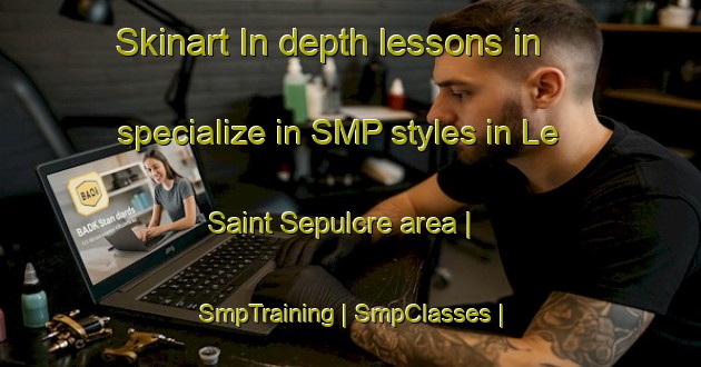 Skinart In-depth lessons in specialize in SMP styles in Le Saint Sepulcre area | SmpTraining | SmpClasses | SkinartTraining-France